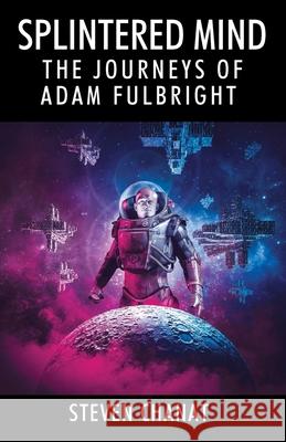 Splintered Mind: The Journeys of Adam Fulbright Steven Chanat 9781977211538 Outskirts Press - książka