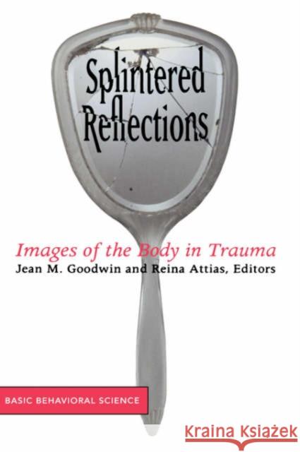 Splintered Reflections: Images of the Body in Trauma Goodwin, Jean 9780465095445 Basic Books - książka
