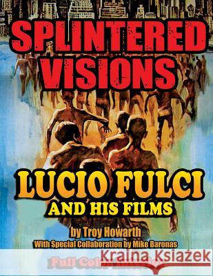 Splintered Visions Lucio Fulci and His Films Howarth Troy 9781936168538 Midnight Marquee Press, Inc. - książka