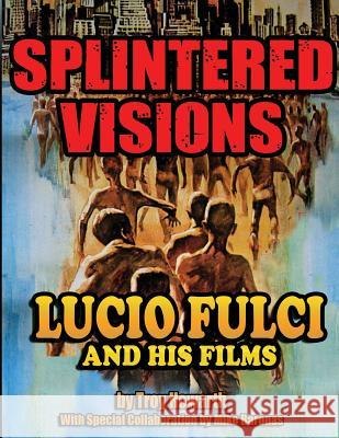 Splintered Visions Lucio Fulci and His Films Troy Howarth   9781936168613 Midnight Marquee Press, Inc. - książka