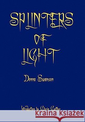 Splinters of Light Donna Swanson 9781456871833 Xlibris Corporation - książka