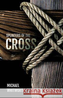 Splinters of the Cross Michael Whitworth 9781941972731 Start2finish Books - książka