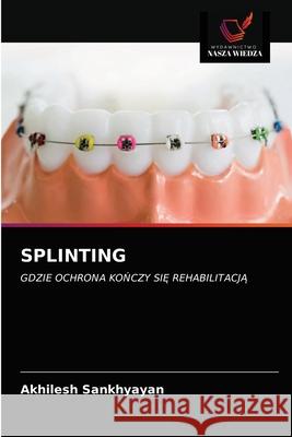 Splinting Akhilesh Sankhyayan 9786203698701 Wydawnictwo Nasza Wiedza - książka