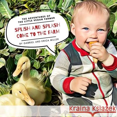 Splish and Splash Come to the Farm Erica Miller Gabriel Miller 9781736905401 Plant Based Gabriel - książka