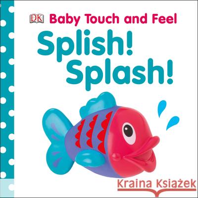 Splish! Splash!  9781465401625 DK Publishing (Dorling Kindersley) - książka