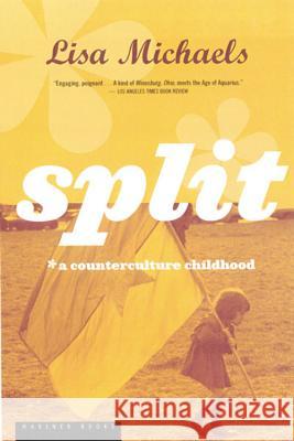 Split: A Counterculture Childhood Lisa Michaels 9780395957882 Mariner Books - książka