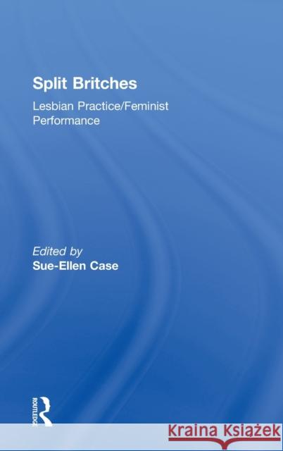 Split Britches: Lesbian Practice/Feminist Performance Case, Sue-Ellen 9780415127653 Taylor & Francis - książka