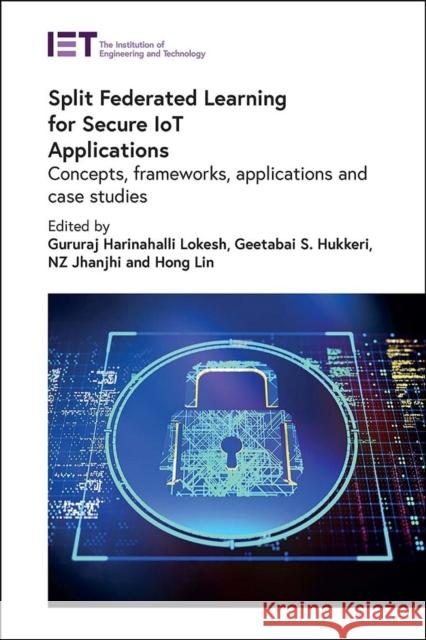 Split Federated Learning for Secure IoT Applications: Concepts, frameworks, applications and case studies  9781839539459 Institution of Engineering & Technology - książka