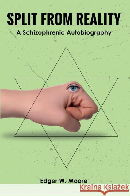 Split from Reality: A Schizophrenic Autobiography Edger W. Moore 9798895438503 Austin Macauley Publishers LLC - książka