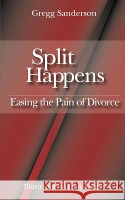 Split Happens: Easing the Pain of Divorce Sanderson, Gregg 9781410732118 Authorhouse - książka