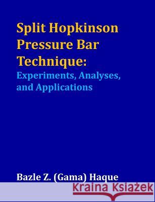 Split Hopkinson Pressure Bar Technique: Experiments, Analyses, and Applications Bazle Z. Haque 9781986207225 Createspace Independent Publishing Platform - książka