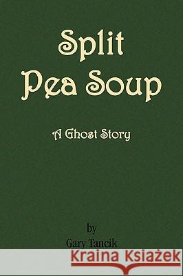 Split Pea Soup Gary Tancik 9781436377171 Xlibris Corporation - książka
