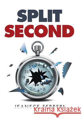Split Second Jeanece Ferreri 9781514419885 Xlibris - książka