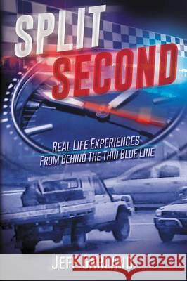 Split Second: Real Life Experiences From Behind The Thin Blue Line Garland, Jeff 9780992497781 Gowor International Publishing - książka