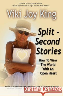 Split Second Stories: How to View the World with an Open Heart Viki Joy King 9781548199173 Createspace Independent Publishing Platform - książka