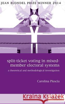 Split-Ticket Voting in Mixed-Member Electoral Systems: A Theoretical and Methodological Investigation Plescia, Carolina 9781785521805 ECPR Press - książka