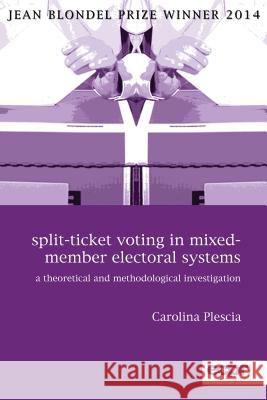 Split-Ticket Voting in Mixed-Member Electoral Systems: A Theoretical and Methodological Investigation Carolina Plescia 9781785522598 ECPR Press - książka