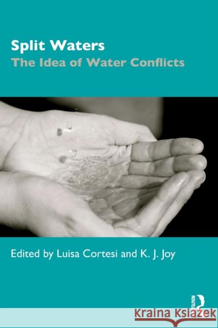 Split Waters: The Idea of Water Conflicts Luisa Cortesi K. J. Joy 9780367466428 Routledge Chapman & Hall - książka