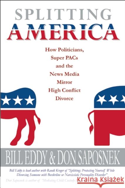 Splitting America: How Politicians, Super Pacs and the News Media Mirror High Conflict Divorce Bill Eddy Donald Saposnek  9781936268528 HCI Press - książka