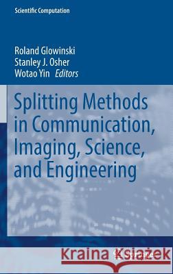 Splitting Methods in Communication, Imaging, Science, and Engineering Roland Glowinski Stanley J. Osher Wotao Yin 9783319415871 Springer - książka