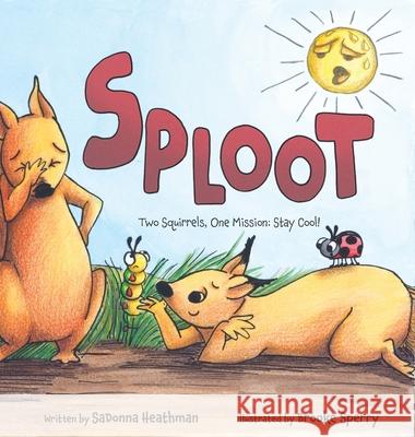 Sploot: Two Squirrels, One Mission: Stay Cool! Sadonna Heathman Brooke Sperry 9781966658009 Gallop Books, LLC - książka