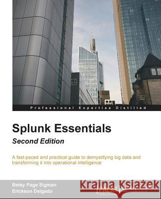Splunk Essentials - Second Edition: Operational Intelligence at your fingertips Sigman, Betsy Page 9781785889462 Packt Publishing - książka