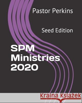 SPM Ministries 2020: Seed Edition Pastor Pj Perkins 9781708399436 Independently Published - książka