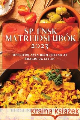 Sp?nsk Matrei?slub?k 2023: Upplif?u n?ja heim fullan af brag?i og litum Berglind Hreinsd?ttir 9781783810871 Berglind Hreinsdottir - książka