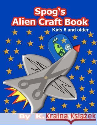 Spog's Alien Crafts K. Lorraine Jeananne Whitmer 9781479208180 Createspace - książka