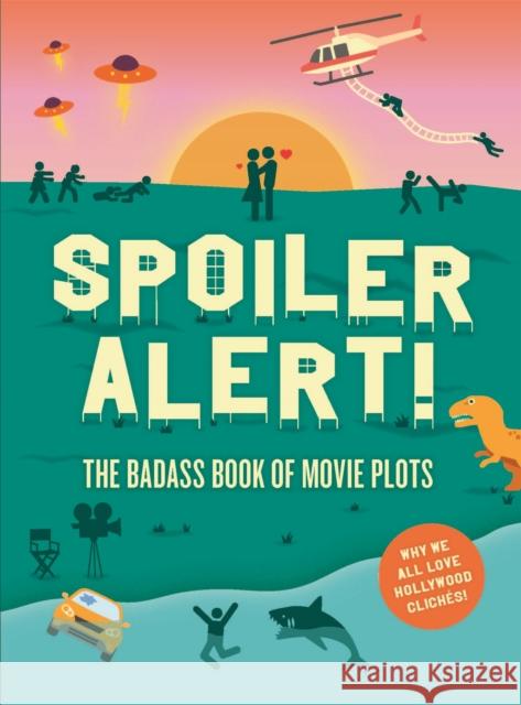 Spoiler Alert!: The Badass Book of Movie Plots: Why We All Love Hollywood Cliches Espinoza, Steven 9781786275271 Laurence King - książka