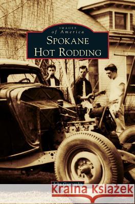 Spokane Hot Rodding John Gunsaulis 9781531677435 Arcadia Publishing Library Editions - książka