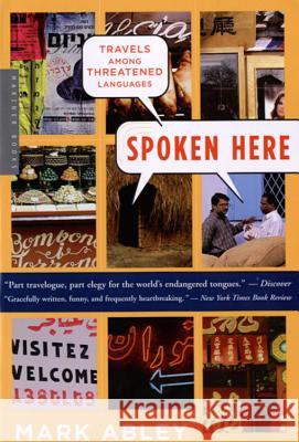 Spoken Here: Travels Among Threatened Languages Mark Abley 9780618565832 Mariner Books - książka