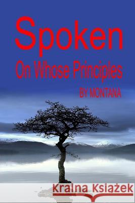 Spoken on Whose Principals: A book of peoms Montana 9781492346524 Createspace - książka