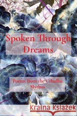 Spoken Through Dreams: Poems from the Cthulhu Mythos Josh Brown   9781088145791 IngramSpark - książka