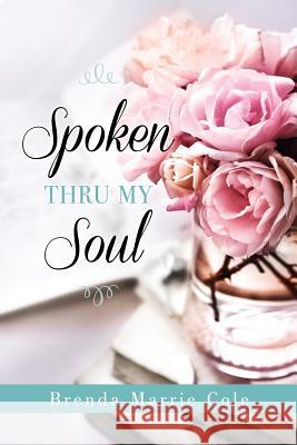 Spoken Thru My Soul Brenda Marrie Cole 9781498476669 Xulon Press - książka