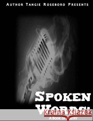 Spoken Words: A Book Of Poetry Roseboro, Tangie F. 9781532713590 Createspace Independent Publishing Platform - książka