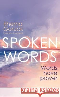 Spoken Words: Words have power Rhema Goruck 9781923265882 Green Hill Publishing - książka