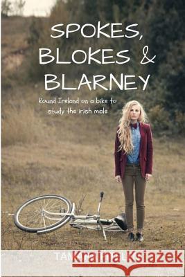 Spokes, Blokes and Blarney: Around Ireland on a bike in search of the perfect Irish male (or one who's near enough) Pitelen, Tamara 9781463569754 Createspace - książka