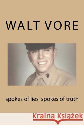 spokes of lies spokes of truth Vore, Walt 9781517306458 Createspace Independent Publishing Platform - książka