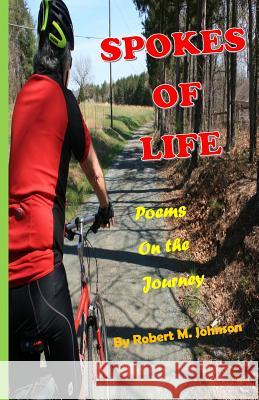 Spokes of Life: Poems on the Journey Robert M. Johnson 9781511899918 Createspace Independent Publishing Platform - książka