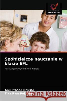 Spóldzielcze nauczanie w klasie EFL Bhusal, Anil Prasad 9786203483406 Wydawnictwo Nasza Wiedza - książka