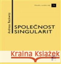 Společnost singularit Andreas Reckwitz 9788070078006 Filosofia - książka