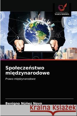 Spoleczeństwo międzynarodowe Núñez Novo, Benigno 9786203634280 Wydawnictwo Nasza Wiedza - książka