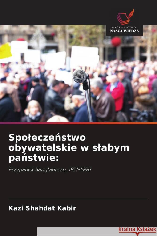 Spoleczenstwo obywatelskie w slabym panstwie: Kabir, Kazi Shahdat 9786203335774 Wydawnictwo Nasza Wiedza - książka