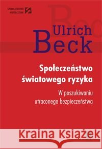 Społeczeństwo światowego ryzyka Beck Ulrich 9788373833005 Scholar - książka