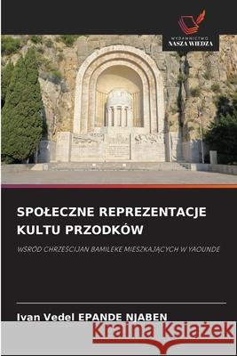 SPOLECZNE REPREZENTACJE KULTU PRZODKÓW EPANDE NJABEN, Ivan Vedel 9786208787554 Wydawnictwo Nasza Wiedza - książka
