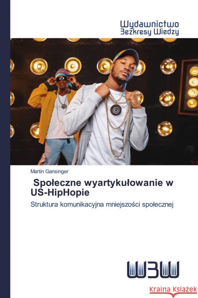 Spoleczne wyartykulowanie w US-HipHopie : Struktura komunikacyjna mniejszosci spolecznej Gansinger, Martin 9786200813572 Wydawnictwo Bezkresy Wiedzy - książka