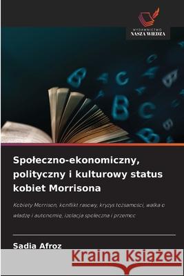 Spoleczno-ekonomiczny, polityczny i kulturowy status kobiet Morrisona Afroz, Sadia 9786208878658 Wydawnictwo Nasza Wiedza - książka