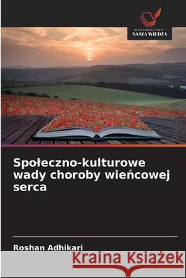 Spoleczno-kulturowe wady choroby wiencowej serca Adhikari, Roshan 9786208820404 Wydawnictwo Nasza Wiedza - książka
