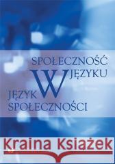 Społeczność w języku - język w społeczności Karolina Lisczyk, Marcin Maciołek 9788322633908 Uniwersytet Śląski - książka